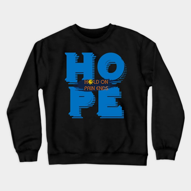 HOPE - Hold On, Pain Ends Crewneck Sweatshirt by Project Send-A-Heart